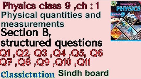 chapter 1,section B,structured questions Q1,Q2,Q3,Q4,Q5,Q6, Q7,Q 8,Q 9,Q 10,Q 11, physics class 9