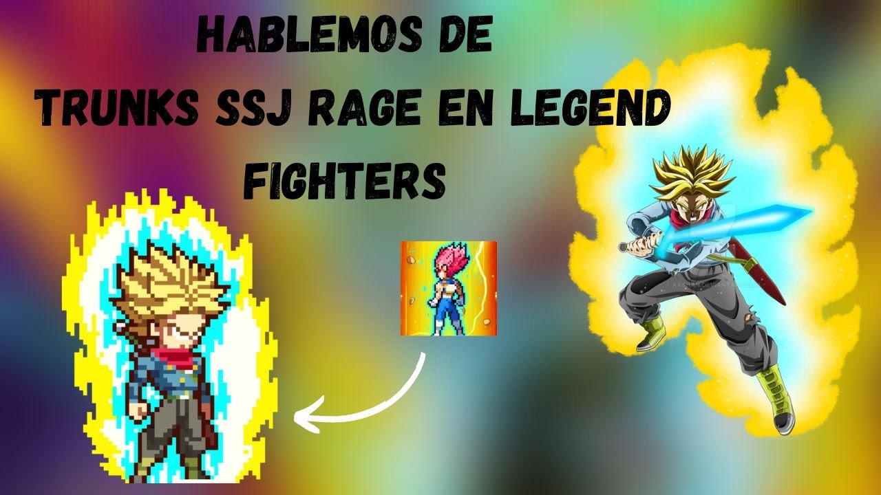Hablemos de Trunks SSJ Rage en Legend Fighters - Análisis ||Super ...