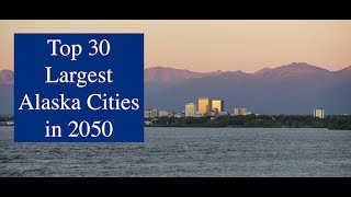 Top 30 Largest Alaska Cities by 2050 in Population