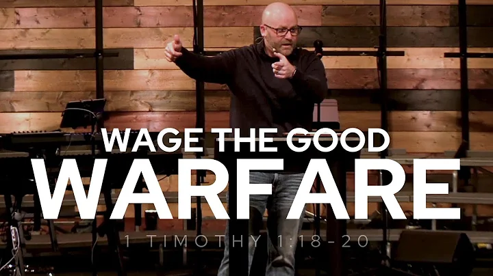 1 Tim 1:18-20 - Wage the Good Warfare