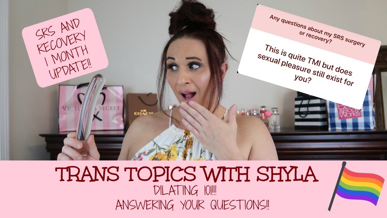 TRANS TOPICS WITH SHYLA ♥ SRS 1 MONTH UPDATE!! ♥ Dilating!! Q/A!!