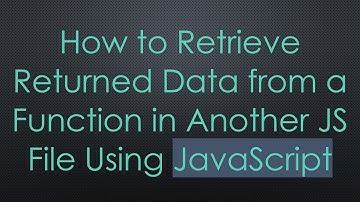 How to Retrieve Returned Data from a Function in Another JS File Using JavaScript