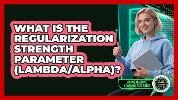 What Is The Regularization Strength Parameter (Lambda/Alpha)?