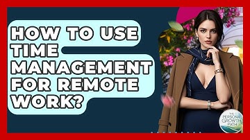 How To Use Time Management For Remote Work? - The Personal Growth Path
