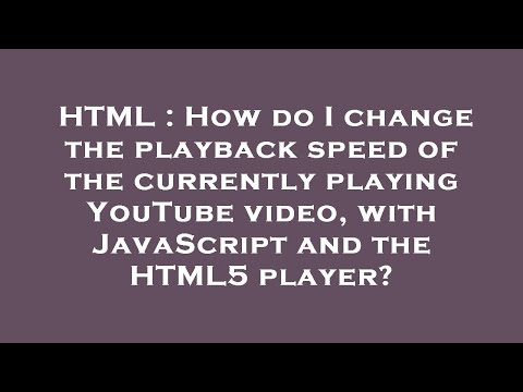 HTML : How do I change the playback speed of the currently playing YouTube video, with JavaScript an