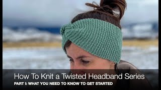 How To Knit A Twisted Headband-Beginner Knitting Series Part I What You Need To Know To Get Started
