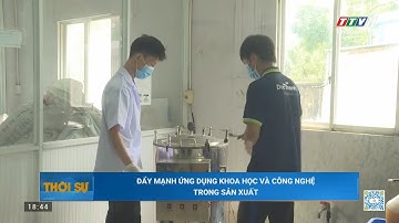 Đẩy mạnh ứng dụng khoa học và công nghệ trong sản xuất | TayNinhTV