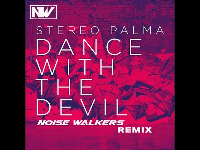 Watch Stereo Palma - Dance With The Devil (Noise Walkers Remix) on YouTube