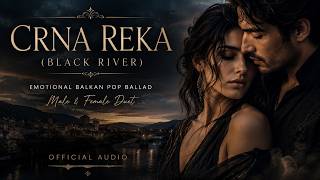 Crna Reka (Black River) Emotional Balkan Pop Ballad Male & Female Duet 