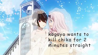 kaguya shinomiya wants to kill chika fujiwara for 2 minute straight more (not kill, really)