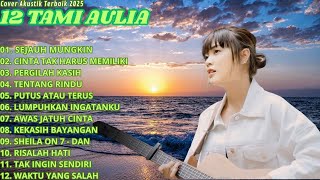 Full Album Tami Aulia 🎧 Lagu Akustik Galau Paling Menyentuh | Sejauh Mungkin TANPA IKLAN 2025