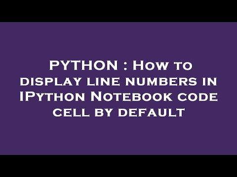 PYTHON : How to display line numbers in IPython Notebook code cell by default