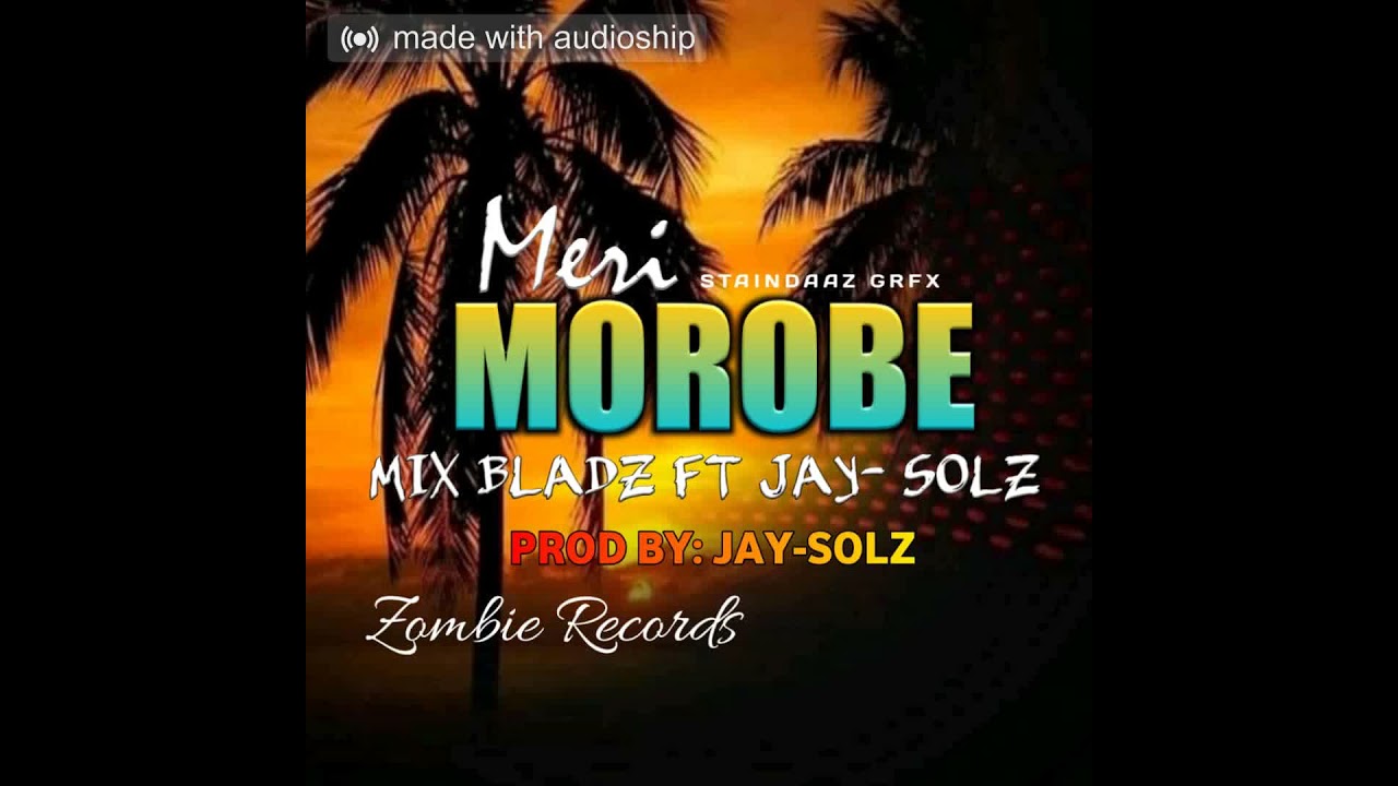 MERI MOROBE-MIX-BLADZ (POD BY JAY SOLZ) 2021 PNG MUSIC OFFICIAL