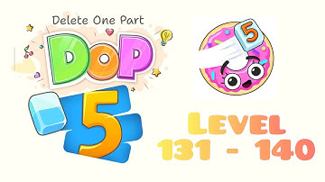 "DOP 5 : Delete One Part Level 131 - 140"