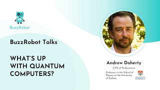 When will quantum computers become reality By Andrew Doherty, CTO of PsiQuantum