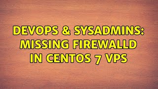 DevOps & SysAdmins: Missing firewallD in CentOS 7 VPS