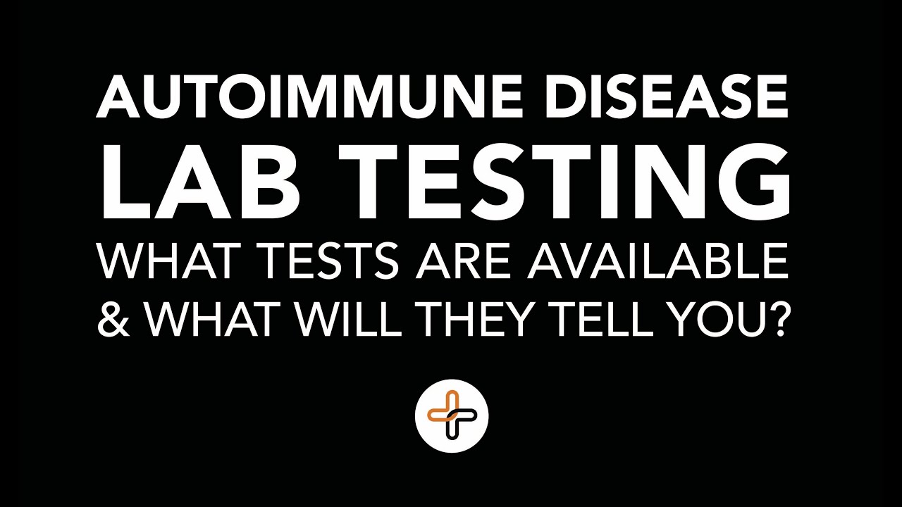 Autoimmune Disease Lab Testing - What Tests are Available and What Will ...