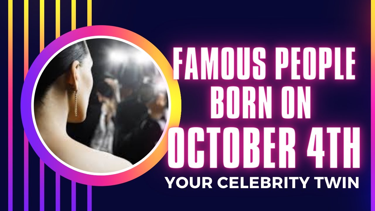 Famous people born october 4th .Who is your celebrity twin