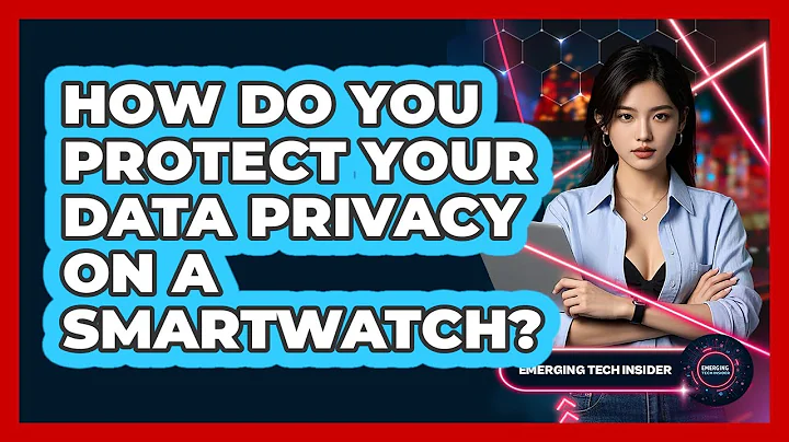 How Do You Protect Your Data Privacy On A Smartwatch? - Emerging Tech Insider