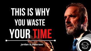 Jordan Peterson's Ultimate Advice for Students and College Grads - STOP WASTING TIME