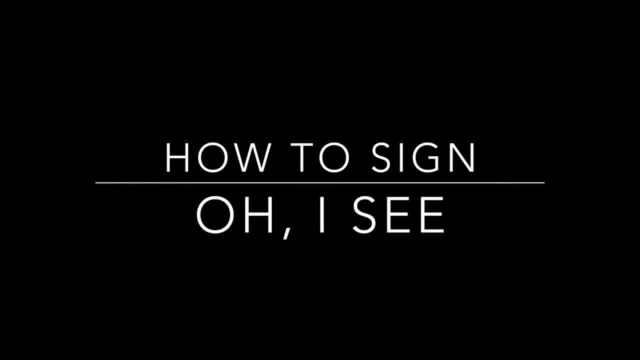 Learn How To Sign The Words Oh I See YouTube