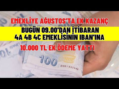 4A 4B 4C emeklisine Ağustos'ta ek kazanç! Bugün 09.00'dan itibaren IBAN’a en az 10.000 TL yatıyorMaa