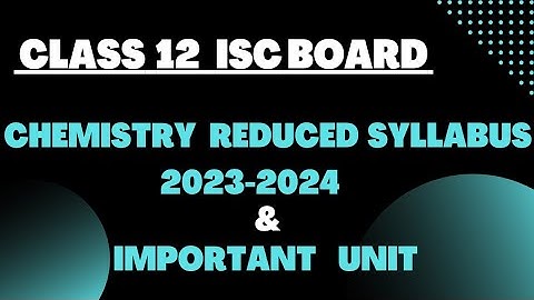 Class 12 ISC Chemistry reduced syllabus 2023-24 & Important units. #isc #iscchemistry#isc2024#isc12