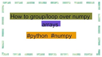 How to group/loop over numpy arrays