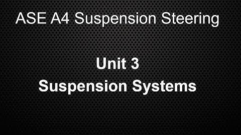 ASE A4 Suspension Steering Class Unit 3 Suspension