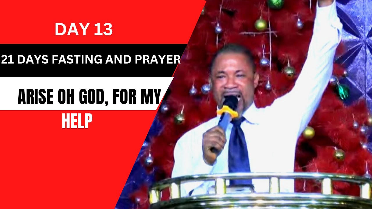 DAY 13 OF 21 DAYS OF FASTING AND PRAYER || ARISE OH GOD, FOR MY HELP ...