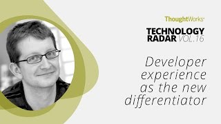 Developer experience as the new differentiator  |  Technology Radar Vol.16