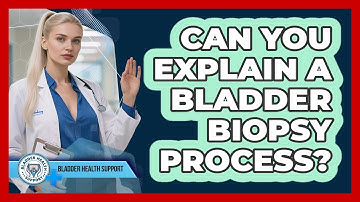 Can You Explain A Bladder Biopsy Process?