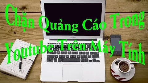 Chặn quảng cáo trong YOUTUBE trên Máy Tính