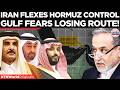 GULF FEARS IRAN: Tehran's Control on Hormuz Sparks Alarm; US-Israel Shifted Power? | US-Iran War