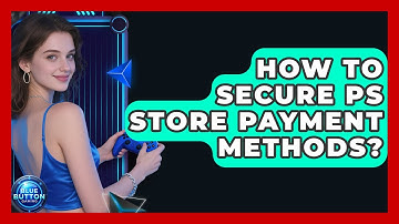 How To Secure PS Store Payment Methods? - Blue Button Gaming