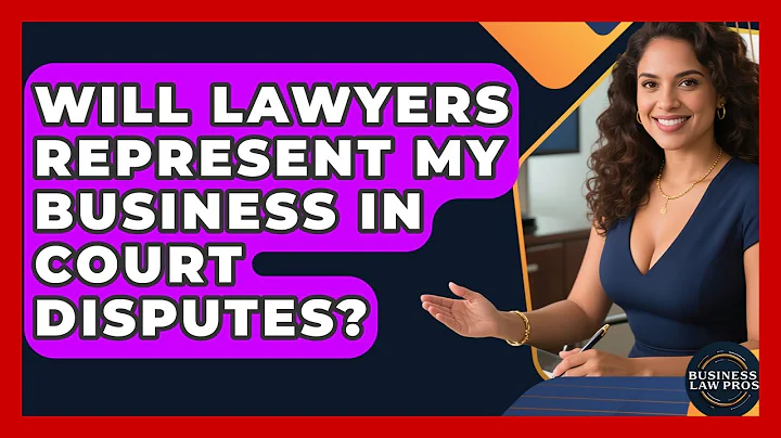 Will Lawyers Represent My Business in Court Disputes? | Business Law Pros News