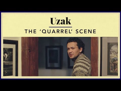 Uzak - The 'Quarrel' Scene