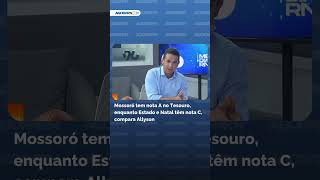 Mossoró tem nota A no Tesouro, enquanto Estado e Natal têm nota C, compara Allyson