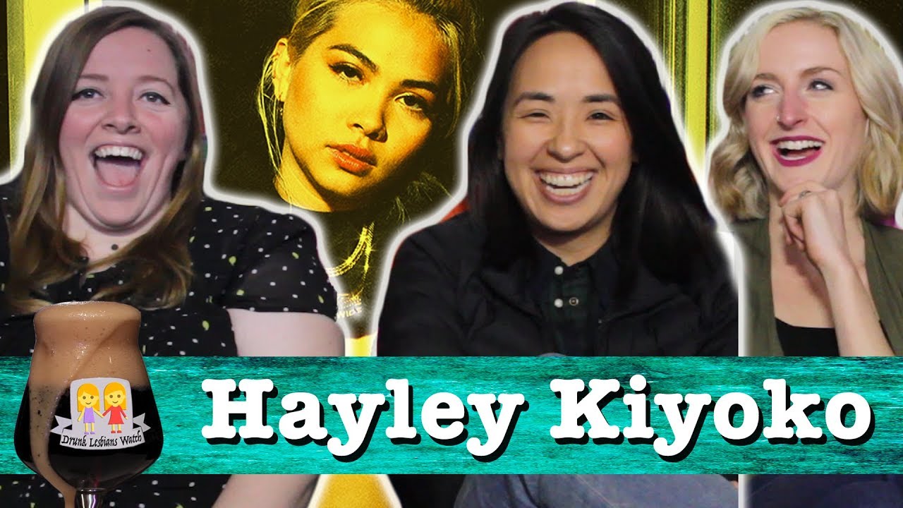 Drunk Lesbians Watch Hayley Kiyoko Videos Feat Ashly Perez And Kirsten King Youtube