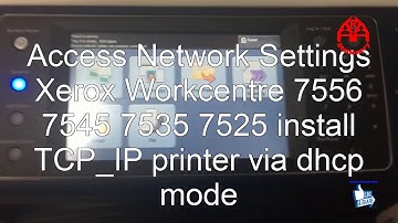 Access Network Settings Xerox Workcentre 7556 7545 7535 7525 install TCP IP printer via dhcp mode