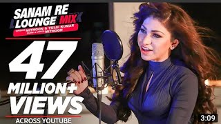 Sanam Re Lounge mix video song l Tulsi Kumar & Mithoon l t series