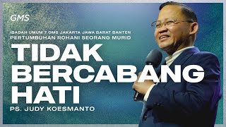 IBADAH UMUM 7 | TIDAK BERCABANG HATI | PS. JUDY KOESMANTO | GMS JAKARTA JAWA BARAT BANTEN