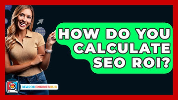 How Do You Calculate SEO ROI? - SearchEnginesHub.com