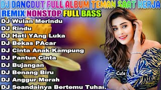 DJ DANGDUT NONSTOP FULL ALBUM - REMIX TERBAIK FULL BASS ENAK DIDENGAR SAMBIL KERJA