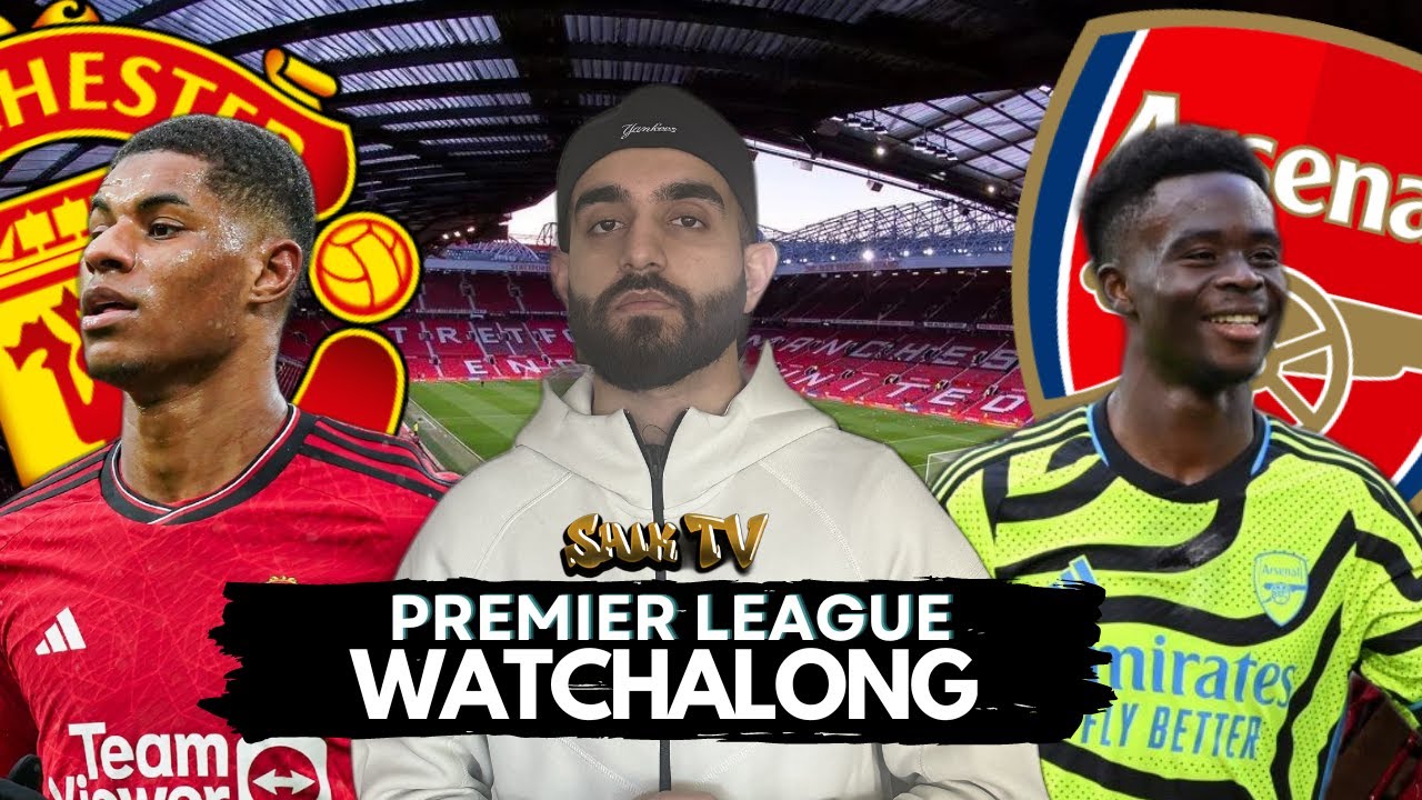 MANCHESTER UNITED vs ARSENAL - PREMIER LEAGUE WATCHALONG - YouTube