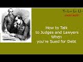 How to talk to judges and lawyers when sued for debt