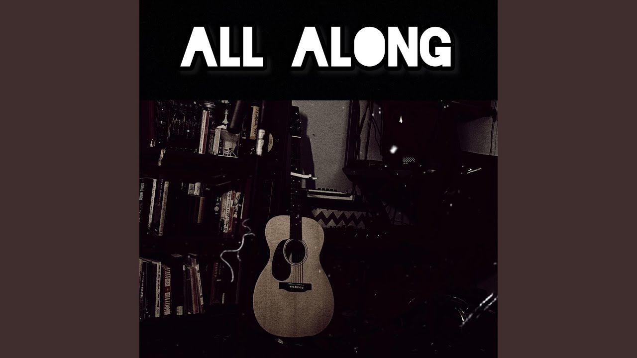 Watch All Along on YouTube Watch All Along on YouTube