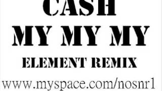 Cash - My My My Element remix