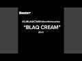 BLAQ CREAM mp3