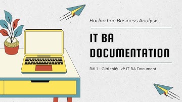Series #ITBA #Documentation cùng #HaiLúa: Tập 1 - Giới thiệu về việc viết tài liệu trong IT BA